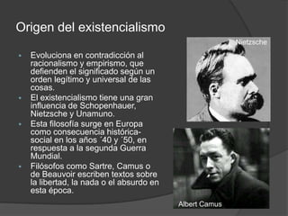 Se fundamenta en el estudio de la existencia humana concreta.