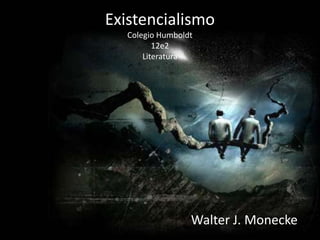 ExistencialismoColegio Humboldt12e2Literatura Walter J. Monecke 