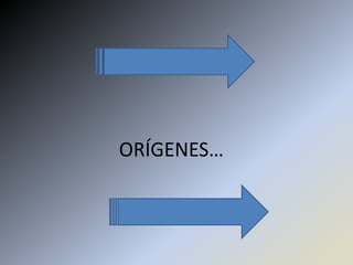 ORÍGENES…
 