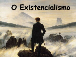 O Existencialismo

 