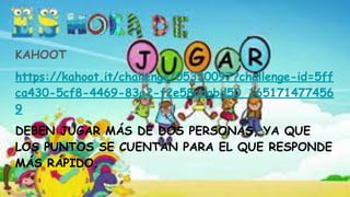 KAHOOT
https://kahoot.it/challenge/05330097?challenge-id=5ff
ca430-5cf8-4469-83a2-f2e58cdabd50_165171477456
9
DEBEN JUGAR MÁS DE DOS PERSONAS, YA QUE
LOS PUNTOS SE CUENTAN PARA EL QUE RESPONDE
MÁS RÁPIDO.
 