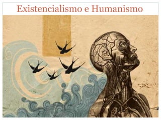 Existencialismo e Humanismo
 
