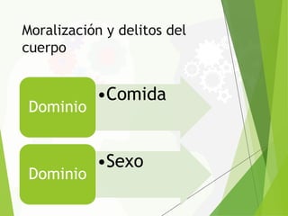 Moralización y delitos del
cuerpo
 