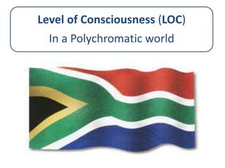 Level of Consciousness (LOC)
In a Polychromatic world

 