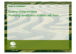 WHAT IS CHARISMA?


    Evoking strong emotions
    Promoting identification of others with them




6/24/10   Modum Bad                                68
 