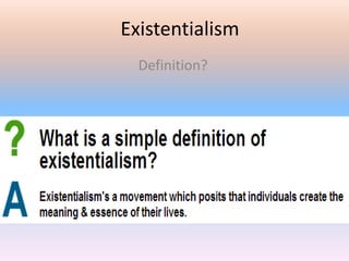 Existentialism
  Definition?
 