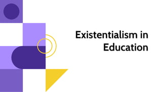 Existentialism in
Education
 