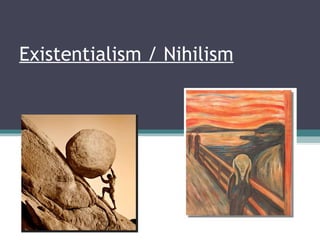 Existentialism / Nihilism 