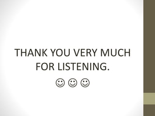 THANK YOU VERY MUCH
FOR LISTENING.
  
 