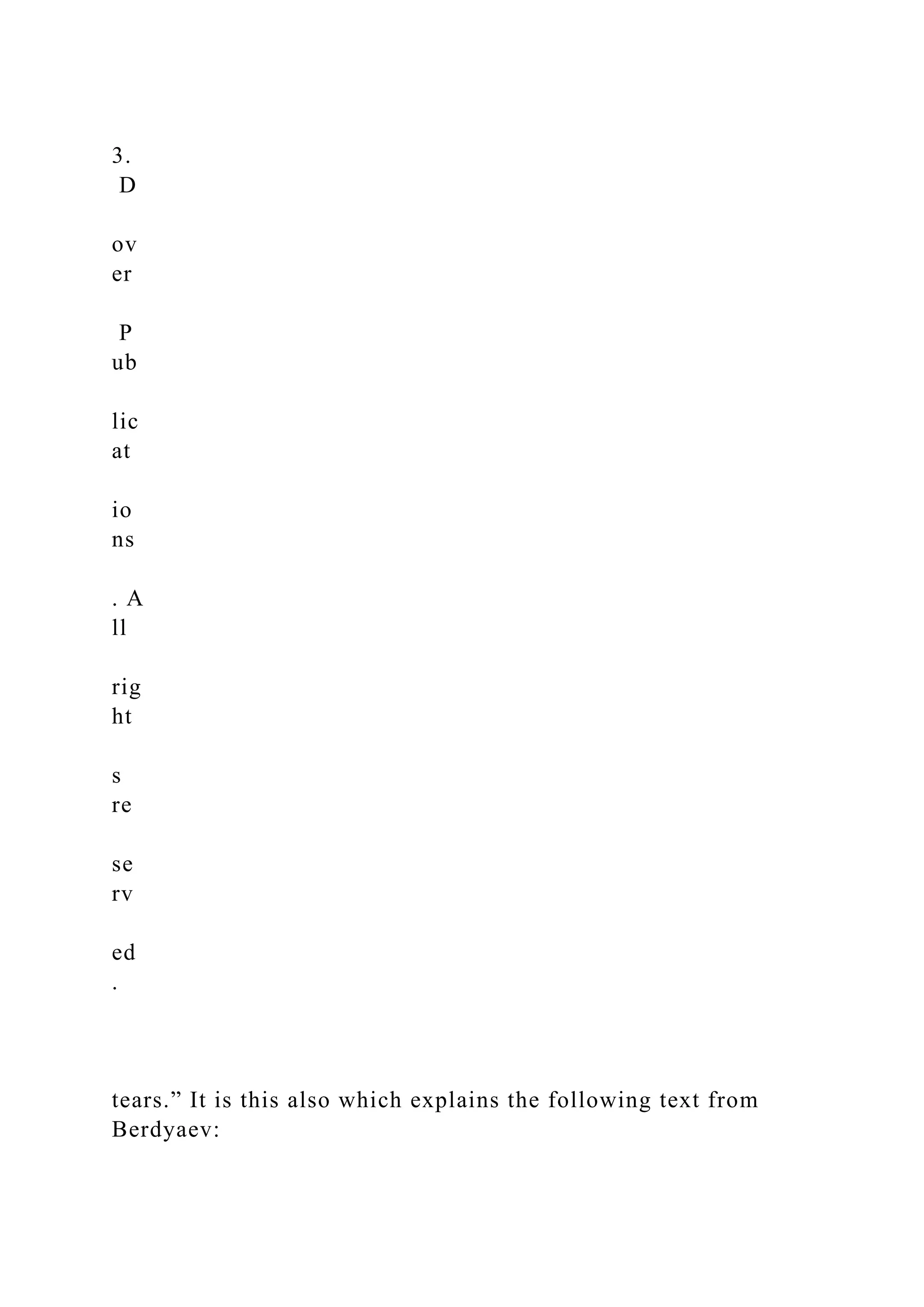 3.
D
ov
er
P
ub
lic
at
io
ns
. A
ll
rig
ht
s
re
se
rv
ed
.
tears.” It is this also which explains the following text from
Berdyaev:
 