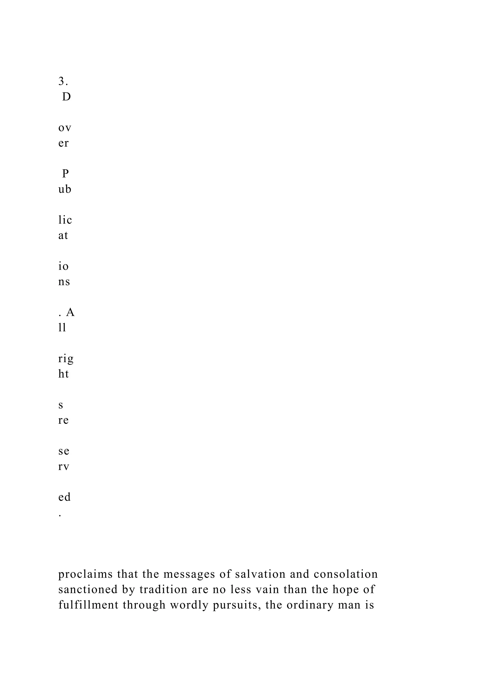 3.
D
ov
er
P
ub
lic
at
io
ns
. A
ll
rig
ht
s
re
se
rv
ed
.
proclaims that the messages of salvation and consolation
sanctioned by tradition are no less vain than the hope of
fulfillment through wordly pursuits, the ordinary man is
 