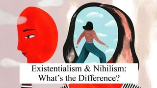Existentialism & Nihilism:
What’s the Difference?
 
