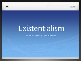 Existentialism
  By: Karma French & Taylor Schimbke
 