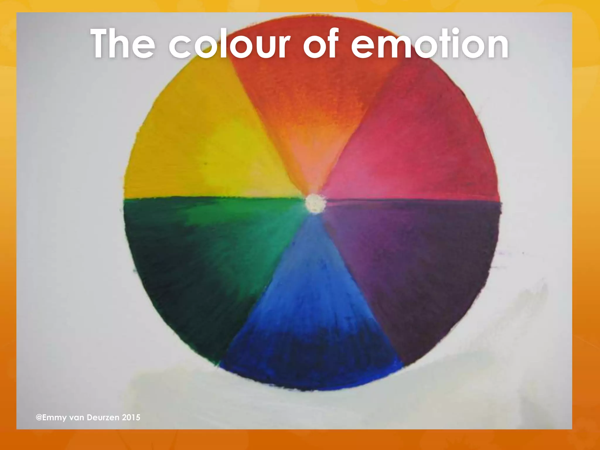 The colour of emotion
@Emmy van Deurzen 2015
 