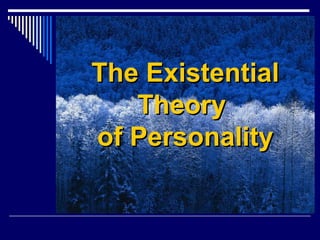 The ExistentialThe Existential
TheoryTheory
of Personalityof Personality
 