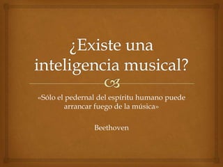 «Sólo el pedernal del espíritu humano puede
         arrancar fuego de la música»

                Beethoven
 