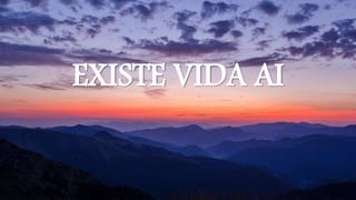 EXISTE VIDA AI
 