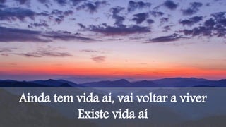 Ainda tem vida aí, vai voltar a viver
Existe vida aí
 