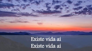 Existe vida aí
Existe vida aí
 