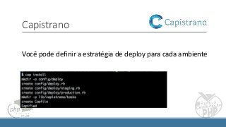 Capistrano
Você pode definir a estratégia de deploy para cada ambiente
 
