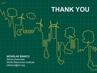THANK YOU




NICHOLAS BIANCO
Senior Associate
World Resources Institute
nbianco@wri.org
 