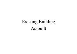 Existing Building
    As-built
 