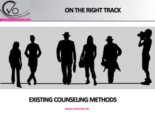 On the right track www.cvoleuven.be EXISTING COUNSELING METHODS 