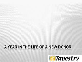 A year in the life of a new donor 