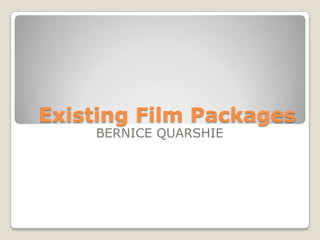 Existing Film Packages
BERNICE QUARSHIE
 