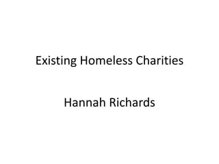 Existing Homeless Charities

Hannah Richards

 