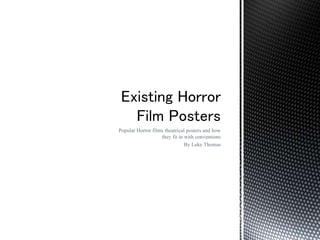 Popular Horror films theatrical posters and how
they fit in with conventions
By Luke Thomas
 
