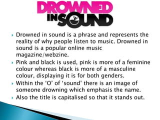  Drowned in sound is a phrase and represents the
reality of why people listen to music. Drowned in
sound is a popular onl...