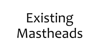 Existing
Mastheads
 