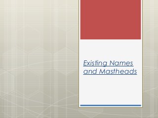 Existing Names
and Mastheads

 