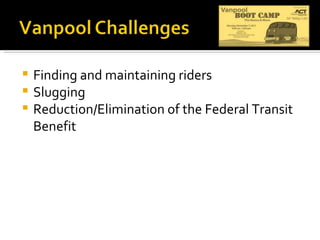 Finding and maintaining riders Slugging Reduction/Elimination of the Federal Transit Benefit 