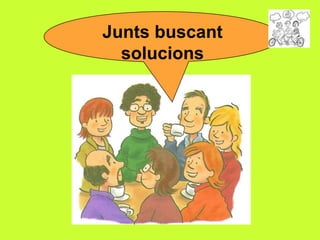 Junts buscant
solucions

 