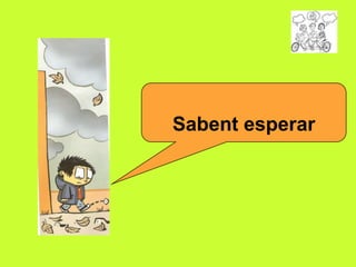 Sabent esperar

 