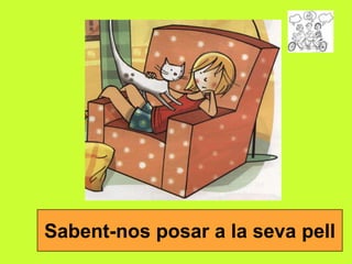 Sabent-nos posar a la seva pell

 