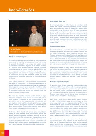 Inter-Gerações

                                                                                  Crime, droga e Bairro Alto

                                                                                  O crime sempre existiu e a melhor maneira de o combater não é
                                                                                  falando dele, mas sim aumentar o policiamento das ruas. Tanto no
                                                                                  Bairro Alto como em Lisboa inteira, nós andamos km e km e não vemos
                                                                                  nenhum polícia na rua. Recordo-me que há 10/15 anos havia sempre
                                                                                  patrulhas de polícias. Hoje em dia tal já não acontece. Aparecem de
                                                                                  quando em vez, normalmente ao fim-de-semana e sobretudo na altura
                                                                                  de fecho dos bares. Relativamente à venda de drogas, muitas vezes
                                                                                  o que acontece é que aquilo que se vende nem sequer é droga. Eles
                                                                                  andam a enganar as pessoas e mesmo que a polícia os queira prender,
                                                                                  não pode, porque eles não estão a vender substâncias ilegais. Eles
                                                                                  vendem farinha.

                                                                                  Responsabilidade Parental

        Sr. Rui Martins                                                           Hoje não: hoje bebe-se a cerveja a litro. Não creio que os adolescentes
        Proprietário do Bar “O Clandestino”, no Bairro Alto                       bebam por uma questão de afirmação. Hoje em dia, os próprios pais
                                                                                  têm muita responsabilidade e são os culpados da juventude beber.
                                                                                  Porque os pais pagam aos filhos para eles saírem de casa. Há uns anos
     Retrato do álcool pela Imprensa                                              atrás também havia: eu recordo-me que há 19 anos tinha adolescentes
                                                                                  de 14 e 15 anos mas pediam por favor para beber uma imperial. Hoje
     Há cerca de meia dúzia de anos atrás havia um maior consumo de               não, nem sequer pedem por favor, pedem simplesmente. Também hoje
     shots do que há hoje. Hoje as pessoas bebem muito mais cerveja               em dia sentem-se muito desprotegidos até pelos próprios professores,
     do que shots. Contudo, a Imprensa tem que dizer qualquer coisa e             pelo próprio ensino, o que influi no comportamento da juventude.
     os especialistas querem alertar as pessoas. Há 19 anos que sou dono
     do Clandestino, vendo álcool mas acho que as pessoas não devem               Eu penso essencialmente que os pais deveriam ter muito mais cuidado
     consumir em excesso. No entanto, a imprensa fala, sobretudo no que           com os filhos e acompanhá-los inclusive nas suas saídas nocturnas de
     toca à existência de estabelecimentos que trabalham à margem da lei          forma a saberem onde os filhos se deslocam, que lugares frequentam.
     e principalmente com menores. Tal exposição mediática aconteceu              E eu falo nisso porque tenho muitos clientes meus que fizeram questão
     há cerca de três ou quatro anos, numa altura em que havia bares              de trazer os pais aqui para conhecerem o bar e o ambiente. Porque eles
     frequentados por adolescentes que bebiam até cair, nomeadamente              entendem que este é um sítio bom para virem e que os pais devem
     em Santos.                                                                   conhecer.

     Outra questão premente é o facto de existirem estabelecimentos               Bairro mal frequentado: estigma?
     que parece que existem única e exclusivamente para embebedar as
     pessoas. Quando um bar vende uma imperial a 0,50€ não está a ganhar          O Bairro Alto sempre foi bem frequentado. Esse estigma advém das
     dinheiro; quando vende uma caneca de meio litro a 1,50€ não está a           etiquetas que determinados senhores colocaram, porque repararam
     ganhar dinheiro. Porque o faz, não sei. Mas será ou por concorrência         que começaram a perder clientes, que passaram a optar pelo Bairro
     ou para destruir o Bairro. Basta dar uma volta pelo bairro e vê-se, nas      Alto. Quer queiram, quer não, o Bairro Alto não morre e nunca morreu.
     portas dos bares, os preços praticados.                                      Têm tentado e continuam a tentar destruir essa boa imagem do local.
                                                                                  Tentaram matar o Bairro Alto por diversas vezes, nomeadamente
     Mas não é só o preço dos consumos que têm mudado ao longo                    quando abriram a 24 de Julho, as Docas e a Expo.
     dos tempos. Também os grupos que por aqui passam têm vindo a
     sofrer alterações. O Clandestino vai fazer 19 anos. Quando eu vim            Agora estão a tentar matar o Bairro de outra maneira, cortando
     para o Bairro Alto, no início dos anos 90, este era frequentado por          o horário e fechando os bares às 2h da manhã. Só que tal não é
     uma população muito mais heterogénea do que é hoje: por artistas,            eficaz porque depois dessa hora as pessoas acabam por ficar na rua,
     pintores, jornalistas, muito pessoal da política, por intelectuais. Hoje o   desmobilizando-se apenas aquando do aparecimento da polícia. É
     Bairro Alto é um bairro de rua: não existem esplanadas, mas as pessoas       certo que perde clientela, mas que tipo de clientela se perde neste
     fazem dele uma esplanada ao concentrarem-se na rua.                          momento no Bairro Alto? A melhor, porque os que têm menos dinheiro,
                                                                                  e os que querem arranjar desacatos, continuam a frequentar o Bairro
     Há 19 anos o Bairro Alto não tinha pessoas na rua, porque faziam             Alto. O encerramento dos bares às 2h da manhã não está a resolver o
     questão de entrar nos bares, sendo frequentadoras assíduas dos               problema. Apenas o agrava. É mau para nós comerciantes, é mau para
     mesmos. Piorou essencialmente porque era um lugar de culto e                 quem o frequenta, embora se diga que é uma situação transitória.
     embora hoje continue é-o, no entanto, para uma camada totalmente
     diferente daquela que era há uns anos atrás. Na altura dos intelectuais,     Mas aquele cliente bom que frequentava o bairro alto por gosto,
     as pessoas bebiam menos mas sabiam aquilo que queriam. Claro que             aquele cliente que não arranja problemas, não vem, mas também não
     sempre se vendeu muita cerveja, mas as pessoas variavam muito entre          sai de casa, ou acaba por ficar pelo café da rua, abertos, na grande
     esta, a sangria, o whisky e as bebidas brancas. Mas com moderação.           maioria das vezes, até às 2h da manhã. Porque os restaurantes
                                                                                  também acabam por sair perdedores. Muitas vezes ouço estrangeiros




18
 