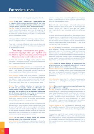 Entrevista com...
     extremamente importante na divulgação de boas práticas de saúde.           comunicar e levar as pessoas a consumir mais. Determinada marca acaba
                                                                                por ficar na cabeça das pessoas, uma vez que se fala repetidamente que
     Dianova: De que forma a comunicação e o marketing afectam                  é esta que está a apoiar aquele evento.
     ou impactam atitudes e comportamentos e estilos de vida, tendo
     em conta o poder de sedução e atracção exercido pelas marcas               Deste modo todo o tipo de imagens e comunicação acaba por fazer
     e imagens (bebidas espirituosas, moda, electrónica e comida)?              parte do bolo que nos integra naquele evento. Por isso, o objectivo será
     Erik Rosa: É obvio que o objectivo de uma empresa de marketing             diminuir a distância entre o público e o evento. Neste caso, a Kellogg’s
     é vender produtos. Contudo, penso que no caso da Kellogg’s que já          não é uma tendência, é uma comunicação que funciona já há muito
     trabalha nesta área e está presente no mercado há muitos anos, o esforço   tempo.
     de comunicação apresenta-se como genuíno, dada a sua antiguidade e
     presença conquistada no mercado.                                           As marcas, de facto, apropriam-se deste factor; senão vejamos no Verão,
                                                                                em que se comunica o gelado, o Verão, a praia. As marcas vão comunicar
     Então, apesar de haver um esforço de vendas, há um esforço de distribuir   aquilo que leva o consumidor a sentir uma certa e determinada empatia
     produtos que se preocupam com o bem-estar de uma maneira franca.           naquele momento exacto. Os momentos são muito importantes, a forma
                                                                                como nos estamos a sentir, aquilo que se quer atingir e é assim que as
     Porque toda a história da Kellogg’s, da própria invenção dos cereais       marcas tentam chegar ao consumidor.
     nasceu com o objectivo de trazer um bem-estar a pessoas que precisam
     de uma alimentação saudável.                                               Erik Rosa: Na Kellogg’s “ficar em linha”, não diz apenas respeito ao
                                                                                Verão. Não se está a apropriar de um momento específico, uma vez que
          “  Então acho que a comunicação e os meios ajudam a                   é transversal a todo o ano. É continuar uma relação com o consumidor
     consciencializar a população sobre o que é importante consu-               todo o ano e tentar que tal se torne um hábito, um ciclo sem picos de
     mir, detendo as empresas, neste campo, uma maior responsabi-               interesse. O que se pretende é realmente melhorar os hábitos das pessoas,
           lidade de comunicar a saúde e o bem-estar físico.            ”       manter essa rotina e fazer com que o começo do dia transforme o ano
                                                                                em algo saudável. Relativamente a essas marcas que apoiam o futebol,
     No nosso caso, o sucesso da Kellogg’s e desta campanha revela              é possível que, quando este termine, tenham uma curva descendente.
     exactamente a genuidade e a história da marca. Ela está fundamentada
     nisto e as pessoas identificam-se com a marca.                             Dianova: Referia as bebidas alcoólicas, no sentido de ser mais
                                                                                gritante, ao associar-se a uma atitude de divertimento nocturno,
     Francisco Marques da Silva: Acrescento que a nossa sociedade está          glamour, algo que já não acontece com a cerveja…
     cada vez mais preparada para este tipo de iniciativas ligadas ao bem-      Francisco Marques da Silva: Terá sempre de haver um forte investimento
     -estar e à vida saudável. A sensibilização multiplica-se através de        por parte de uma marca para que esta consiga, temporariamente que
     campanhas publicitárias, Relações Públicas e Mecenato.                     seja, mudar mentalidades. A associação de marcas ao futebol acaba
                                                                                por ser elementar. Traz grande visibilidade, é fácil, básico e amado na
     Marta Guimarães: Todas as marcas seguem tendências e hoje em dia           generalidade.
     existe a tendência de comunicar no viver bem, no viver saudável e
     fazer desporto e muitas marcas comunicam neste sentido. Acho que           Marta Guimarães: Já para não referir o facto de essas campanhas
     agora, as marcas conseguem até salientar mais e serem mais ouvidas,        serem pontuais, e a da Kellogg’s ser uma campanha que irá decorrer
     ou terem mais público, porque cada vez mais o público está alerta.         o ano todo.

     Dianova: Numa sociedade mimética, os comportamentos                        Dianova: Falem-me um pouco mais da campanha levada a cabo
     de saúde não são excepção, podendo ser influenciados por                   pela Leo Burnett para a Kellogg’s.
     atitudes, hábitos, valores, sentimentos, crenças e até mesmo,              Erik Rosa: A campanha tem a ver com uma aposta num início do dia
     por modas. Até que ponto é que a publicidade explora uma                   saudável. Sendo que o pequeno-almoço é a refeição mais importante do
     série de elementos culturais de forma a criar um sentimento de             dia, a Kellogg’s e a sua diversidade de cereais faz com que este comece
     comunhão e pertença? (sagres, futebol, Portugal)                           de uma forma salutar. A campanha centra-se nesta ideia de que se for
     Francisco Marques da Silva: Cada povo é um povo e o nosso é, sem           ingerida a quantidade certa de proteínas e fibras, o dia irá decorrer
     dúvida, muito propício a este tipo de estratégias. Nós portugueses,        melhor. E por seu turno, o seu ano. O português, por si só, já tem o
     latinos, não somos propriamente as pessoas mais unidas.                    hábito de tomar o pequeno-almoço. Então aqui trata-se de um esforço
                                                                                de transformar o hábito que já existe num hábito mais saudável.
     Contudo esta união reflecte-se sobretudo aquando de eventos nacionais
     que nos permitam mostrar um pouco de nós ao mundo. Ainda somos             Francisco Marques da Silva: Esta campanha foi desenvolvida de raíz
     da máxima do “para inglês ver”e isto até um certo ponto poderá falsear     em Portugal. Com a assinatura “Tudo começa melhor com Kellogg’s”,
     a verdadeira união como estado de espírito, relegando-a para interesse     tem como objectivo promover hábitos de vida e alimentação saudáveis
     ou moda. Algumas estratégias de algumas marcas não são mais do que         junto dos consumidores.
     aproveitar esta nossa mentalidade para que nos unamos em volta de um
     acontecimento, e que por sua vez exponencie vendas.                        A campanha vai estar ON AIR a partir do dia 23 de Abril até Dezembro
                                                                                2009, e será veiculada em Internet, imprensa, rádio e televisão e também
     Dianova: Até que ponto as pessoas acabam por consumir                      com diversas acções BTL. Apesar de estar presente nos canais tradicionais
     sobretudo devido a esse sentimento de pertença?                            de comunicação, estará acima de tudo junto dos consumidores já que foi
     Marta Guimarães: Tem tudo a ver com a questão das tendências. Na           feita a pensar neles e é com base no envolvimento destes que depende
     altura do euro, há um aproveitamento dessa marca e desse evento para       o seu sucesso.




16
 