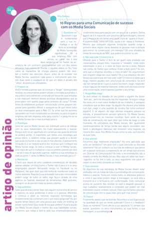 24
                                                                  Rita Dantas,
                                                                   Head of International Relations, Quadriga - University of Applied Sciences
                                                                     10 Regras para uma Comunicação de sucesso
                                                                      com os Media Sociais
                                                                        1. Questione-se    condimente essa participação com um pouco de si próprio. Defina
                                                                        Questione o que    quanto de si é requerido num processo de aprendizagem, mesmo
                                                                        é fundamental      que a maioria de nós tenha uma noção clara do “quanto é muito”.
                                                                       para a sua es-      A autenticidade, como em tudo, ajuda a ter regras e fronteiras.
                                                                      tratégia e se de     Mesmo que coloquem algumas limitações quando surge a
                                                                    facto as actividades   primeira ideia, regras claras deixarão as pessoas mais à vontade
                                                                   de Media Sociais são    para entrar na conversação. Um exemplo? Dê uma olhadela às
                                                                significativas. Se a       linhas de orientação da BBC, que poderá encontrar no site.
                                                             sua empresa lida com          6. Não seja tudo 1.0 acerca de si
                                                         armas, se calhar não é boa        Olhando para o Twitter é fácil de ver quem está envolvido nas
                                                 ideia vangloriar-se no Twitter da as-     conversações, porque links, respostas e “retweets” estão todos
                    sinatura de um contracto governamental com um dos países               sublinhados a azul, e o resto da frase escrita a preto. Repare
                    africanos mais pobres do mundo, e aqueles vídeos no You Tube           nas contas do Twitter que conhece. Estão a texto preto? Se sim,
                    sobre as maravilhas da cirurgia plástica podem não rece-               será que a empresa escolheu o meio errado? Ou argumentam
                    ber a melhor das atenções. Assim, antes de se envolver nos             que ninguém reage aos seus tweets? Ou a sua empresa não tem
                    Media Sociais, questione cada passo e instrumento pelo me-             tempo para participar em todo este ruído? O mesmo é válido para
                    nos duas vezes e assegure-se de que um deles é através dos             blogs, mesmo aqueles sem uma função de comentário. Se você
                    “olhos” de potenciais utilizadores.                                    não tem tempo de ler o que os outros escrevem, reagir, responder
                    2. Prepare-se                                                          e fazer ligações de material relevante, então você não esta a iniciar
                    Você é tentado a pensar que, se começar a “blogar” sobre grandes       uma conversação, estará apenas a perder o seu tempo.
                    receitas, os consumidores podem utilizar o chocolate que produz, o     7. Reagir/Não reagir
                    seu público será sobretudo constituído por donas de casa sensatas      Se você estiver no elevador do seu prédio e alguém lhe disser
                    e não implicam nenhum desses activistas desagradáveis que se           “bom dia”, será má educação não lhe responder. Se algum colega
                    preocupam com quanto paga pelos produtos de cacau? Errado.             lhe envia um e-mail sobre feedback do seu trabalho, é vantajoso
                    Antes de estabelecer qualquer comunicação online, prepare res-         considerar que se deva reagir. Se alguém lhe oferece uma bebida
                    postas para questões difíceis e assegure-se de que treina todos        num bar, reagir é uma questão de escolha (tal como conhecer
                    os seus empregados para a Web 2.0. Se achar que há assuntos            alguém). E se alguém diz algo ofensivo enquanto passeia na
                    que podem ser muito complicados ou sensíveis, ou para os quais a       estrada, é provavelmente sensato ignorá-la. Os Media Sociais
                    empresa não tem resposta, volte para o ponto 1 e pergunte-se se        proporcionam-nos as mesmas escolhas: fazer parte de uma
                    os Media Sociais são o mais acertado para si.
artigo de opinião




                                                                                           rede de conversação não quer dizer que tenha de reagir a cada
                    3. Planifique                                                          momento. Os utilizadores dos Media Sociais, têm igualmente
                    Uma vez que os Media Sociais são sobretudo acerca de diálogo           constrangimentos de tempo (ainda que alguns escondam isso
                    com os seus stakeholders, há muito planeamento a realizar.             bem), e abordagens ofensivas não merecem uma resposta, na
                    Porque você irá ser apanhado em conversas nas quais facilmente         maioria dos casos. Nos Media Sociais como na vida: você escolhe
                    se poderá perder, é importante que tenha uma estratégia que            as suas lutas.
                    possa referir, e redefinir metas que possam ajudá-lo a decidir         8. Kiss and tell
                    que acção (incluindo a não-acção) é mais efectiva. O planeamento       Encontrou algo realmente engraçado? Há uma aplicação que
                    irá ajudá-lo a ser realista acerca dos recursos que o enfoque nos      acha ser fantástica? Um post com o qual concorda ou discorda
                    Media Sociais exige. Se está a começar a usar os Media Sociais,        totalmente? Há um contacto na sua lista de endereços que pensa
                    uma regra de ouro é multiplicar o seu orçamento previsto por dois      ser a pessoa certa para a organização de um amigo que procura
                    – se tal é mais do que pode suportar, redefina a sua estratégia ou     um Director de Comunicação? Os links e recomendações são a
                    volte ao ponto 1: serão os Media Sociais o mais acertado para si?      moeda corrente dos Media Sociais. Mas seja um sábio nas hiper-
                    4. Monitorize                                                          -ligações: se faz link a tudo, os seus seguidores irão parar de
                    O facto que, depois de uma cuidadosa consideração, ter decidido        seguir os seus links, tornando-os inúteis.
                    apenas adoptar um blog (como o Twitter não é para si e os seus         9. Seja coerente
                    empregados passam demasiado tempo no Facebook ou no                    Os objectivos da sua estratégia de Media Sociais devem estar
                    MySpace), não quer dizer que não tenha de monitorizar todos os         alinhados com as metas de toda a sua estratégia de comunicação,
                    outros websites. Reações à sua actividade numa das comunidades         interna e externa. Tenha em mente todos os diferentes públicos
                    podem surgir de todos os lados, logo faça-o através de uma             e como é que estes podem reagir à mensagem, se você está a
                    agência ou fazendo download de ferramentas Web gratuitas,              transmiti-la e a formulá-la em conformidade. Evite comunicar
                    assegure-se de que tem todas as bases cobertas.                        acerca do aumento das receitas se está a despedir pessoal, e
                    5. Seja autêntico                                                      seja cuidadoso relativamente a conteúdos que podem ser mal
                    Sabe quando está a tentar falar com alguém numa linha de serviço       entendidos noutro contexto cultural. Claro que há tantos assuntos
                    e explicou os seus problemas 4 vezes a 4 pessoas diferentes            de comunicação com os quais lidar, para quê criar outros?
                    e continua a obter as mesmas respostas formatadas que                  10. Evoluir
                    simplesmente não combinam com o que está a perguntar? Ou por           Finalmente, avalie o que vai fazendo. Reconhece a sua Organização
                    quanto tempo falará com uma pessoa que relata um briefing se           na qualidade do que vai sendo publicado? Como é o feedback?
                    estiver numa festa? Que modo de escapar prefere? A participação        Quais os números? Como afecta a sua reputação? E sempre que
                    nos Media Sociais requer o melhor das suas habilidades sociais,        avaliar, questione: os seus instrumentos, as suas fontes, a sua
                    e mesmo que esteja a fazê-lo pela sua empresa/organização,             mensagem, a sua estratégia.
 