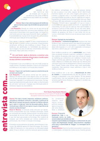 6
                                                                sobreviver só po-       Há médicos, antropólogos, etc., que são pessoas atentas
                                                            dem fazê-lo ao nível        ao que se passa à sua volta, capazes de em determinado
                                                      da inovação, que é o que as       momento registar um som, uma imagem, uma pessoa, um
                                               vai diferenciar das outras. A AYR faz    contexto e, pegando nisso, ir ao fundo da questão e ver ali
                                           exactamente esse trabalho de consultoria     uma oportunidade que pode ou não ser traduzida em negócio.
                                      e inovação.                                       Harvard fez um estudo muito interessante que dizia que, daqui
                                                                                        a 20 anos, 80% das profissões no activo hoje não estão ainda
                                Dianova: Qual a mais-valia da pesquisa de tendências    inventadas. Portanto veja a capacidade com que as coisas e
                            para as marcas e qual o tipo de tendências que procuram     a velocidade com que as coisas acontecem. A capacidade de
                         na AYR?                                                        crescimento. Eu acho que há cada vez mais oportunidades a
                       Luís Rasquilha: Quando um cliente nos diz que precisa de         acontecer. É preciso é estar atento. Do céu não caem ideias,
                    estudar uma área especifica, nós temos duas hipóteses: ver se       e portanto essas ideias que podem ser cool, pressupõem um
                    o que existe é relacionável; e em segundo lugar, com base num       trabalho de pesquisa, de treino. O cool hunter tem de ser
                    cool hunter, procurar algo especificamente. Qual a vantagem?        curioso e observador. Queremos que as pessoas vejam para lá
                    A possibilidade das marcas terem da parte dos consumidores          do óbvio.
                    informação que é dada de forma espontânea.
                                                                                        Dianova: Exemplo de uma tendência.
                    Estou apenas a observar e registar os seus comportamentos ao        Luís Rasquilha: A economia da experiência continua a ser uma
                    nível da matriz e quando começo a encontrar comportamentos          tendência clara: as pessoas querem viver experiências que sejam
                    semelhantes verifica-se uma tendência a crescer. Porque as          únicas em detrimento da acomodação e comodidade. Muitas
                    tendências são identificadas na mentalidade das pessoas e           delas estão dispostas a ir a um café e esplanada e uma praça e
                    não no negócio. Eu estou do lado dos consumidores, retiro essa      não tomar o café em casa, por “commodity”.
                    informação, trago-a para casa, e estudo-a.
                                                                                        Outra tendência prende-se com a autenticidade, que é muito

                    “ Um cool hunter ajuda osolharem para oencontrare para
                                                                                        clara: as pessoas começam a valorizar o verdadeiro, o clássico e
                                                  decisores a         uma
                                                                                        não o plástico. As pessoas estão muito mais críticas em relação
                    nova lente para as empresas               mundo                     ao marketing que conhecemos com mulheres e homens muito
                    os seus clientes e consumidores.
                                                    ”                                   magros e bonitos que sabemos que não são reais. Por alguma
                                                                                        razão a Beyonce e a Shakira são marcas que nos últimos anos
                    O importante é criar uma tendência e não uma moda, porque as        cresceram muito e que se sobrepuseram a marcas como as Spice
                    modas morrem. Só poderão sobreviver e crescer se incorporarem       Girls. Porquê? Porque estas últimas eram muito plastificadas,
                    as tendências no seu negócio e em função disso inovarem.            inexistentes. Hoje queremos coisas autênticas e esta é uma
                                                                                        tendência muito real.
                    Dianova: O que é um cool hunter e quais as características de
                    um bom cool hunter?                                                 Outra tendência tem a ver com a desaceleração do ritmo
                                                                                        de trabalho e consequentemente de vida das pessoas. Estas
entrevista com...




                    Luís Rasquilha: É uma pessoa normal que tem apenas a
                    diferença de observar tudo e mais alguma coisa, com um olhar        começam a desacelerar o seu ritmo frenético. Tal não penaliza
                    cool. Ou seja, até que ponto o que está a acontecer à nossa volta   a performance, mas traz qualidade de vida, o que por sua vez
                    é atractivo, inspirador e com potencial de crescimento. Ou seja,    aumenta a performance. De facto, a “happyness” é, também ela,
                    aquilo que aparentemente pode não ser nada, se olharmos para        uma tendência.
                    ele com lente “cool hunter”, mastigar essa informação pode ter
                    interesse e registar-se uma tendência.



                                                                           Prof. Doutor Paulo Kuteev-Moreira
                                                     Director da Unidade de Comunicação em Saúde do ECDC
                                                       (European Centre for Disease Prevention and Control)

                    Dianova: Por todo o mundo, empresas, estudiosos, políticos,         Os verdadeiros
                    utilizadores individuais começam a perceber o potencial da          impactos socio-
                    Web Social e tentam aos poucos, descobri-la. Muitos referem         lógicos, sociais e
                    que o valor é criado por meio da discussão pública. Qual a          políticos merecem
                    revolução que a Web 2.0 veio operar e qual a importância da         agora a nossa aten-
                    mesma nos dias de hoje?                                             ção como observa-
                    Paulo K. Moreira: A revolução ainda está para ser devida-           dores e estudiosos.
                    mente compreendida nas suas múltiplas dimensões. Sendo
                    um entusiasta da inovação, gostaria porém de alertar para a         Dianova: Enquanto
                    necessidade de termos uma noção de inovação abrangente              plataformas onde a co-
                    e que não fique aprisionada na tecnologia. Dos modelos de           municação ocorre, os media
                    inovação, que tenho estudado por motivos académicos e               sociais acabam por providenciar inte-
                    profissionais, não limitam a inovação à tecnologia.                 ressantes oportunidades de divulgação e conhecimento de uma
                                                                                        e para uma Organização. Contudo, como encontrar o equilíbrio
                    A inovação nos procedimentos de gestão, administrativos e rela-     certo entre a autenticidade do “blogger” e a mensagem da Or-
                    cionais não depende apenas de novas tecnologias. No entanto,        ganização?
                    a Web 2.0 representa um novo potencial na intersubjectividade       Paulo K. Moreira: Esse é um problema que pode vir a questionar
                    global. E isso é, de facto, a enorme revolução operacionalizada.    a credibilidade e utilidade dos media sociais. Estamos perante
 