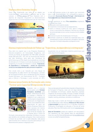 Dianova altera Estatutos Sociais




                                                                                                                                                                                                                                         dianova em foco
Como uma Organização que evolui e se adapta aos                                                                                                                            a nível de respostas sociais e de negócio que concorram
condicionalismos, oportunidades e desafios que se lhes                                                                                                                     para a sua Sustentabilidade. Em consequência, passou a
colocam,  a Dianova alterou os seus Estatutos com o                                                                                                                        designar-se Associação Dianova Portugal - Intervenção em
objectivo de responder eficazmente ao Desenvolvimento                                                                                                                      Toxicodependências e Desenvolvimento Social.
Organizacional e à incorporação/prossecução de novas áreas                                                                                                                  
                                                                                                                                                                           Alargou igualmente os seus Fins estatutários englobando
                                                                                                                                                                           cinco objectivos chave:
                                                                                                                                                                           •  educação e promoção da saúde,
                                                                                                                                                                           •  tratamento e reinserção de toxicodependentes,
                                                                                                                                                                           •  apoio a crianças e jovens em risco, apoio à integração
                                                                                                                                                                              social e comunitária de indivíduos e famílias em situação
                                                                                                                                                                              de vulnerabilidade social e outras situações de dificuldades
                                                                                                                                                                              pontuais,
                                                                                                                                                                           •  dinamizar acções de sensibilização e formação,
                                                                                                                                                                           •  promover e potenciar no âmbito da cooperação para o de-
                                                                                                                                                                              senvolvimento à escala internacional a divulgação, educação,
                                                                                                                                                                              execução e formação adequadas ao progresso social.




Dianova implementa Estudo de Follow-up “Trajectórias, da dependência à reintegração”
Para aferir do impacto que o seu Programa Residencial                                                                                                                      Anualmente irão ser elaborados relatórios preliminares que
Educativo-terapêutico em Comunidade Terapêutica, com                                                                                                                       serão objecto de divulgação.
Sistema de Gestão da Qualidade ISO 9001:2000 certificado
desde 2005 pela SGS – ICS, tem na reinserção das Pessoas
que dele beneficiam, para além dos indicadores de
performance que a CTQL dispõe na actualidade tais como taxa
de retenção a 6 e 12 meses e conclusão do programa com alta
terapêutica, foi iniciado em Fevereiro o estudo “Trajectórias,
da dependência à reintegração - estudo de trajectórias
sociais de toxicodependentes após processo terapêutico”.

Este  estudo está a ser realizado por uma Equipa de
Investigadores do CIES (Centro de Investigação e Estudos
de Sociologia) do ISCTE, sob a coordenação da Prof. Doutora
Susana Henriques, com financiamento da FCT - Fundação
para a Ciência e Tecnologia, e será concluído em 2013.


Dianova lança Centro de Formação sob o lema
“Formar para Capacitar | Empreender | Inovar”
                                Contando com a chancela
                                           Centro de Formação Dianova                                                                                                      Sob a coordenação de Susana Almeida, integrado no Departamento
                                           Formar para Capacitar | Empreender | Inovar
                                diferenciadora como Entidade
                                           O que é?
                                           Alicerçado na acreditação como Entidade Formadora e na experiência de gestão da mudança e
                                           desenvolvimento organizacional enquanto Organização do Terceiro Sector, o Centro de Formação
                                                                                                                                                                           de Formação & Projectos, conta com um leque diversificado
                                Formadora Acreditada pela                                                                                                                  de modalidades de formação, estando disponíveis propostas
                                           Dianova pretende constituir-se como um parceiro estratégico no desenvolvimento de Pessoas e
                                           Organizações Sociais, a nível da sua capacitação técnica - intelectual - social, criando sinergias com
                                           o sector Privado em prol da potencialização da Responsabilidade Social Corporativa.

                                            Para quê?                                                          Modalidades de Formação:
                                            • Promover a eficácia organizacional através da formação de        • Formação privada



                                DGERT – MTSS (Direcção-Geral                                                                                                               inovadoras de formação privada, formação à medida, formação
                                              Capital Humano (hard skills)                                     • Formação à medida
                                            • Incrementar as valências relacionais do Capital Humano           • Formação co-financiada
                                              (soft skills)                                                    • Indoor & Outdoor
                                                                                                               • Formação no local de trabalho
                                            Para quem?                                                         • Coaching
                                            • Decisores e Técnicos de Organizações Sociais                     • Seminários



                                do Emprego e Relações no                                                                                                                   co-financiada, formação indoor & outdoor, formação no local de
                                            • Comunidade Educativa                                             • Conferências
                                            • Organizações de Apoio aos Seniores                               • Workshops
                                            • Empresas
                                            • Público em Geral




                                Trabalho), e com o objectivo de
                                                www.dianova.pt
                                                                                             Capacitação • Cooperação • Inclusão...
                                                                                                                                                                           trabalho, coaching, workshops, seminários e conferências.
                                contribuir para o empowerment
                                                                                                                                                 Inspirando
                                                                                                                                                              a Mudan
                                                                                                                                                                     ça!




                                de Decisores de Organizações                                                                                                               Nesta fase inicial o Centro de Formação irá avançar com o
                                Sociais, Comunidade Educativa,                                                                                                             Ciclo de Workshops sobre Bullying, Violência em Meio Escolar
                                Organizações de apoio aos                                                                                                                  e Hiperactividade que decorrem a 14 e 15 de Maio, dirigidos a
                                Séniors, Empresas, Público em                                                                                                              Professores, Encarregados de educação e Técnicos de acção
                                Geral e pessoas com maiores                                                                                                                educativa. Para mais informações visite-nos em www.dianova.pt.
               DO
                  RA
                     ACREDITA
                             DA




                                vulnerabilidades face ao mer-
               A




                                  PO
              M




                   DGERT
                                    R
      ADE FOR
   TID
EN




                   DIRECÇÃO-GERAL DO EMPREGO
                   E DAS RELAÇÕES DE TRABALHO




                                cado normal de emprego, que                                                                                                                Bolsa de Formadores: gostaria de colaborar com este projecto?
         Entidade Formadora Acreditada pela DGERT - Ministério do Trabalho e Solidariedade Social




                                a Dianova lança o Centro de                                                                                                                Tem experiência nas mais distintas áreas de especialização?
Formação numa perspectiva colaborativa, formativa e inclusiva                                                                                                              Envie-nos o seu CV e Carta de Motivação para formacao@dianova.pt
para benefício da sociedade portuguesa. Esta é precisamente                                                                                                                e torne-se num(a) Formador(a) Dianova.
a função da sua Visão: com a ajuda adequada, cada pessoa
pode encontrar em si mesma os recursos para alcançar o seu
desenvolvimento pessoal e integração social.

                                                                                                                                                                                                                                               3
 