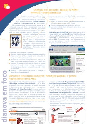 4
                                                           Dianova dá início ao projecto “Educação é a Melhor
                                                        Prevenção” – Aventura Emotiva 3 G
                                       Cotado na Bolsa de Valores Sociais desde       A fase de arranque encontra-se já em fase de implementação
                                     o seu lançamento em Novembro de 2009,            desde o início do ano, da qual fazem parte as seguintes
                                 com o objectivo de captação de financiamento         actividades:
                              de 200.000 Euros, o projecto “Educação é a Melhor       •  limpeza da mata e jardins em que serão desenvolvidas as
                           Prevenção” – Aventura Emotiva 3 G é um espaço                 actividades da componente lúdica outdoor
                        lúdico-pedagógico de desenvolvimento pessoal e de             •  classificação das espécies e delimitação de trilhos
                     integração onde pais, filhos e avós possam trocar ideias         •  desenvolvimento do plano de negócio, prevendo-se a sua
                  e partilhar experiências de forma construtiva, desenvolver             conclusão em Junho
                  competências individuais e pessoais, ocupar os seus tempos
                  livres de forma saudável, praticar desportos e outras               Torne-se um INVESTIDOR SOCIAL: entre no site www.bvs.org.pt
                                          actividades pedagógicas, sobretudo          e clique no link para o projecto Dianova http://www.bvs.org.
                                          aos fins-de-semana e períodos de            pt/view/viewDoaProj01.php?cod=47. Cada acção social está
                                          férias, operando durante todo o ano nas     cotada a 1 € e a aquisição mínima é de 10 acções sociais ao
                                          seguintes áreas: – Responsabilidade         valor de 10 €. O investidor social é livre para determinar o
                                          social e Cidadania – Sustentabilidade       valor que quer adquirir em acções sociais (fazer donativo).
                                          e ecologia – Promoção de estilos de         Obrigado pelo voto de Confiança!
                                          vida saudáveis – Desenvolvimento de
                                          competências e habilidades sociais
                                          inter-geracionais.

                  Os principais objectivos deste Espaço são:
                  • Criar uma plataforma de aprendizagem para jovens e adultos
                  • Proporcionar às famílias espaço para realização de
                      programas de formação e educação
                  • Oferecer um espaço de investigação para a formação de
                      jovens a partir de actividades educativas, ócio e tempo livre
                  •   Favorecer os valores cívicos através de espaços de reflexão
                  •   Promover a dimensão artística e cultural através da difusão
                      de obras/projectos de jovens e adultos favorecendo a multi-
                      -culturalidade
                  •   Fomentar a consciencialização sobre a protecção e
dianova em foco




                      preservação do meio ambiente

                  Dianova com comunicações nos Eventos “Marketing e Qualidade” e “Semana
                  Responsabilidade Social APEE”
                  Organizada pela SGS – ICS, a Dianova participa na conferência       E inserida na Semana da Responsabilidade Social APEE –
                  “Marketing e Qualidade haverá fronteiras?”, 29 de Abril,            Associação Portuguesa de Ética Empresarial, que se realiza
                  no Auditório do Fórum Tecnológico de Lisboa, no painel              de 3 a 7 de Maio de forma descentralizada em Aveiro - Leiria
                  A Comunicação aos Stakeholders com a comunicação                    - Lisboa - Porto - Viana do Castelo, a Dianova apresenta
                  “Fidelização pela Ética e Reputação. Os recentes problemas          uma comunicação  no dia 4 de Maio no Instituto Politécnico
                  da economia mundial, provocados pela conduta de diversos            de Viana do Castelo. A comunicação incidirá sobre o tema
                  gestores de topo, colocam a Ética no topo da discussão nas          “Testemunho de uma Resposta Social Certificada” tendo em
                  organizações. Cada vez mais, as organizações olham para             conta a experiência, impactos e benefícios da implementação
                  a Ética como uma forma de se diferenciarem e de fidelizar           na Comunidade Terapêutica Quinta das Lapas do Sistema de
                  clientes através de comportamentos mais transparentes e             Gestão da Qualidade ISO 9001:2000, certificado desde 2005
                  responsáveis.”. Informação de última hora: Seminário adiado         pela SGS - ICS. Visite o site e Programa para mais informações:
                  para 20 de Outubro 2010. Visite o site para mais informações        - http://srs.apee.pt/
                  http://www.pt.sgs.com/marketingqual                                 - http://srs.apee.pt/media/docs/srs2010/programa_Viana_
                                                                                        do_Castelo_20100419.pdf
 