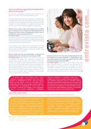 entra num amadorismo que não pode ser chamado de tra-




                                                                                                                                   entrevista com...
balho e sim de ocupação.
                            “
De facto, há necessidade de qualificação profissional em
gestão, nas chefias de muitas Organizações Sociais.

Essa qualificação pode ser feita com programas como o GOS, Gestão
de Organizações Sociais, em que pessoas de várias instituições
sociais vêm formar-se, aprender técnicas básicas de conhecimento
de gestão, ou então chamando a si gestores profissionais que
trabalhem com eles. Mas, a profissionalização é fundamental.

Dianova: Como surgiu a ideia da Entrajuda unir-se à AESE
para a realização de um Programa de Aperfeiçoamento de
Dirigentes do Sector Social, nomeadamente o GOS, e qual a
importância e mais-valia desta parceria?
Dr.ª Beatriz Abreu: O futuro dirá qual foi a importância. A
experiência está a ser altamente positiva. Esta parceria surgiu
justamente por parte da presidente e fundadora da Entrajuda,
alma da Associação, que fez em tempos o PAD, que é um dos
Programas da AESE em Alta Direcção.

É uma gestora e o que ela faz é gerir instituições. Com o seu
corpo de colaboradores, detectou a necessidade de formação.
Como conhecia a AESE contactou a direcção da AESE e foi
possível estabelecer a parceria.

Dianova: Tendo em vista que necessidades a colmatar nas
Organizações do Terceiro Sector foi estruturado o GOS?              Dianova: Quais as mais-valias para as Organizações Sociais,
Dr.ª Beatriz Abreu: Precisamente por carecer de técnicas            da frequência dos seus dirigentes e colaboradores num
e elementos de gestão que capacitem e possam ser                    curso deste género? No fundo, que impacto tem tido o GOS
implementados pelas direcções das próprias instituições.            na melhoria organizacional das ONG?
Ou seja, não é algo que seja imposto do exterior e sim algo         Dr.ª Beatriz Abreu: Para mim é difícil medir. Penso que
que tem de ser procurado pelas chefias da direcção, que             será necessário fazer um inquérito aos participantes do
determinam o que pode ser útil e factível na sua instituição.       GOS. Agora, o que recolhemos como resultado dos que já
A formação é necessária a todos os níveis: desde o nível vértice    realizaram o Programa, é que este representou uma mais-
até ao nível base. Se quem vai à frente dá o exemplo, é muito       -valia significativa. Um exemplo: daqui a duas ou três semanas
mais fácil que as outras sigam o exemplo. E a comunicação           vamos falar de vários temas, sendo um dos quais, compras.
interna é fundamental e necessária.


       O Terceiro Sector ir-se-á afirmar como o sector              afirma-se, confirma-se e conquista-se pelos bons
  charneira no equilíbrio da economia assim como sector             produtos e/ou serviços prestados, pela boa organização e
 charneira na evitabilidade de futuras crises que atingem           pela referência institucional. Para tal a formação contínua,
 sempre os mais pobres. É para os mais pobres que as                adequada e de qualidade é fundamental quer para quem está
 organizações do terceiro sector dirigem, preferencialmente,        na acção directa, para quem está e para quem garante o bom
 as suas acções. As organizações do terceiro sector têm             funcionamento da organização e é importantíssima, também,
 que ganhar a confiança dos cidadãos, sendo fundamental             para quem tem responsabilidade de garantir a continuidade
   para tal a sua crescente credibilidade. A credibilidade          institucional e assumir-se como referência ética.

João Carrilho – Alumni III GOS
Ex-Provedor da Santa Casa da Misericórdia de Campo Maior; Ex-Dirigente da União das Misericórdias Portuguesas

        O investimento na formação dos quadros técnicos e           neste contexto competitivo. Falamos de áreas que
   dirigentes das Organizações do Terceiro Sector é uma             envolvem o planeamento, como gestão estratégica, gestão
 das respostas imprescindíveis deste sector para fazer face         da inovação, desenvolvimento organizacional; a gestão,
 à crescente competitividade entre instituições congéneres,         quer de recursos humanos, quer financeiras; promoção
 melhorar conhecimentos e adequar competências no que               da imagem institucional, como o benchmarketing, a
 diz respeito a questões como financiamentos públicos,              comunicação; o reforço de competências na área dos
 privados e reconhecimento do público em geral. Não                 projectos, nomeadamente concepção, monitorização e
 descurando a importância da formação técnica na área de            avaliação. Falamos de ferramentas essenciais para a
 intervenção de cada Organização, outros domínios vêm,              sustentabilidade de qualquer organização deste sector.
    contudo, marcando a mais-valia que permite o sucesso

Inês Carriço – Alumni III GOS
Directora Técnica do Centro de Actividades Ocupacionais I e II e Directora Pedagógica da valência de Ensino Especial,
CRINABEL – Cooperativa de Solidariedade Social e Ensino Especial, CRL
                                                                                                                                          9
 