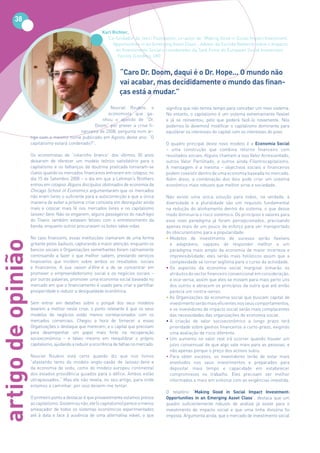 38
                                                          Karl	Richter,
                                                            Co-fundador da JenLi Foundation, co-autor de “Making Good in Social Impact Investment:
                                                               Opportunities in an Emerging Asset Class”, Advsor da Euclide Network sobre o Impacto
                                                                 do Investimento Social e coordenador da Task Force do European Social Investment
                                                                  Facility (Londres, UK)


                                                                   “Caro	Dr.	Doom,	daqui	é	o	Dr.	Hope...	O	mundo	não	
                                                                   vai	acabar,	mas	decididamente	o	mundo	das	finan-
                                                                   ças está a mudar.”

                                                          Nouriel Roubini, o             significa que não temos tempo para conceber um novo sistema.
                                                         economista que ga-              No entanto, o capitalismo é um sistema extremamente flexível
                                                      nhou o apelido de “Dr.             e já se reinventou, pelo que poderá fazê-lo novamente. Nós
                                                  Doom” por prever a crise fi-           podemos (e devemos) modificar o capitalismo dominante para
                                            nanceira de 2008, pergunta num ar-           equilibrar os interesses do capital com os interesses do povo.
                    tigo com o mesmo nome publicado em Agosto deste ano: “O
                    capitalismo estará condenado?”.                                      O quadro principal deste novo modelo é a Economia Social
                                                                                         – uma construção que combina retorno financeiro com
                    Os economistas de “colarinho branco” dos últimos 30 anos             resultados sociais. Alguns chamam a isso Valor Acrescentado,
                    deixaram de oferecer um modelo teórico satisfatório para o           outros Valor Partilhado, e outros ainda Filantrocapitalismo.
                    capitalismo e os falhanços da doutrina praticada tornaram-se         A mensagem é a mesma – objectivos sociais e financeiros
                    claros quando os mercados financeiros entraram em colapso, no        podem coexistir dentro de uma economia baseada no mercado.
                    dia 15 de Setembro 2008 – o dia em que a Lehman’s Brothers           Além disso, a combinação dos dois pode criar um sistema
                    entrou em colapso. Alguns discípulos obstinados de economia da       económico mais robusto que melhor sirva a sociedade.
                    Chicago School of Economics argumentaram que os mercados
                    não eram livres o suficiente para a autocorrecção e que a única      Não existe uma única solução para todos, na verdade, a
                    maneira de evitar a próxima crise consistia em desregular ainda      diversidade e a pluralidade são um requisito fundamental
                    mais e colocar mais fé nos mercados livres e no capitalismo          na redução do alinhamento dentro do sistema, o que desse
                    laissez-faire. Não se enganem, alguns passageiros do naufrágio       modo diminuiria o risco sistémico. Os princípios e valores para
                    do Titanic também estavam felizes com o entretenimento da            esse novo paradigma já foram percepcionados, precisando
                    banda, enquanto outros procuravam os botes salva-vidas.              apenas mais de um pouco de esforço para ser transportado
                                                                                         do obscurantismo para a popularidade:
                    No caos financeiro, essas instituições clamaram de uma forma         • Modelos de investimento de sucesso serão flexíveis
artigo de opinião




                    gritante pelos bailouts, capturando a maior atenção, enquanto os       e adaptáveis, capazes de responder melhor a um
                    bancos sociais e Organizações semelhantes foram calmamente             paradigma mais amplo da economia de maior incerteza e
                    continuando a fazer o que melhor sabem, prestando serviços             imprevisibilidade; eles serão mais holísticos assim que a
                    financeiros que incidem sobre ambos os resultados: sociais             complexidade se tornar legítima para o curso da actividade.
                    e financeiros. A sua raison d’être é a de se concentrar em           • Os aspectos da economia social marginal tomarão os
                    promover o empreendedorismo social e os negócios sociais –             atributos do sector financeiro convencional em consideração,
                    por outras palavras, promover uma economia social baseada no           e vice-versa, assim que eles se movam para mais perto uns
                    mercado em que o financiamento é usado para criar e partilhar          dos outros e abracem os princípios da outra que até então
                    prosperidade e reduzir a desigualdade económica.                       parecia um contra-senso.
                                                                                         • As Organizações da economia social que buscam capital de
                    Sem entrar em detalhes sobre o porquê dos seus modelos                 investimento serão mais eficientes nos seus comportamentos,
                    levarem a melhor nesta crise, o ponto relevante é que os seus          e os investidores de impacto social serão mais complacentes
                    modelos de negócios estão menos correlacionados com os                 das necessidades das organizações de economia social.
                    mercados comerciais. Chegou a hora de fornecer a essas               • A criação de valor socioeconómico a longo prazo terá
                    Organizações o destaque que merecem, e o capital que precisam          prioridade sobre ganhos financeiros a curto-prazo, exigindo
                    para desempenhar um papel mais forte na recuperação                    uma avaliação de risco diferente.
                    socioeconómica – e talvez mesmo em reequilibrar o próprio            • Um aumento no valor real irá ocorrer quando houver um
                    capitalismo, ajudando a reduzir a ocorrência de falhas no mercado.     juízo consensual de que algo vale mais para as pessoas, e
                                                                                           não apenas porque o preço dos activos subiu.
                    Nouriel Roubini está certo quando diz que nos fomos                  • Para obter sucesso, os investidores terão de estar mais
                    “afastando tanto do modelo anglo-saxão de laissez-faire e              envolvidos nos seus investimentos e preparados para
                    da economia de vodu, como do modelo europeu continental                depositar mais tempo e capacidade em estabelecer
                    dos estados providência guiados para o défice. Ambos estão             compromissos no trabalho. Eles precisam ser melhor
                    ultrapassados.” Mas ele não revela, no seu artigo, para onde           informados e mais em sintonia com as exigências investida.
                    estamos a caminhar, por isso deixem-me tentar.
                                                                                         O relatório “Making Good in Social Impact Investment:
                    O primeiro ponto a destacar é que provavelmente estamos presos       Opportunities in an Emerging Asset Class”, destaca que um
                    ao capitalismo. Gostem ou não, ele (o capitalismo) parece o menos    quadro suficientemente robusto de análise já existe para o
                    ameaçador de todos os sistemas económicos experimentados             investimento de impacto social e que uma linha divisória foi
                    até à data e face à ausência de uma alternativa viável, o que        imposta. Argumenta ainda, que o mercado de investimento social
 