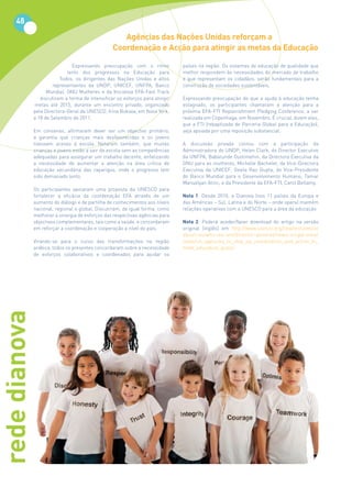 48
                                                      Agências	das	Nações	Unidas	reforçam	a	
                                                   Coordenação e Acção para atingir as metas da Educação

                                Expressando preocupação com o ritmo             países na região. Os sistemas de educação de qualidade que
                              lento dos progressos na Educação para             melhor respondem às necessidades do mercado de trabalho
                           Todos, os dirigentes das Nações Unidas e altos       e que representam os cidadãos, serão fundamentais para a
                        representantes da UNDP, UNICEF, UNFPA, Banco            construção de sociedades sustentáveis.
                     Mundial, ONU Mulheres e da Iniciativa EFA-Fast Track
                  discutiram a forma de intensificar os esforços para atingir   Expressando preocupação de que a ajuda à educação tenha
               metas até 2015, durante um encontro privado, organizado          estagnado, os participantes chamaram a atenção para a
               pela Directora-Geral da UNESCO, Irina Bokova, em Nova York,      próxima EFA-FTI Replenishment Pledging Conference, a ser
               a 18 de Setembro de 2011.                                        realizada em Copenhaga, em Novembro. É crucial, dizem eles,
                                                                                que a FTI (rebaptizada de Parceria Global para a Educação),
               Em consenso, afirmaram dever ser um objectivo primário,          seja apoiada por uma reposição substancial.
               a garantia que crianças mais desfavorecidas e os jovens
               tivessem acesso à escola. Notaram também, que muitas             A discussão privada contou com a participação da
               crianças e jovens estão a sair da escola sem as competências     Administradora do UNDP, Helen Clark, do Director Executivo
               adequadas para assegurar um trabalho decente, enfatizando        da UNFPA, Babatunde Osotimehin, da Directora Executiva da
               a necessidade de aumentar a atenção na área crítica de           ONU para as mulheres, Michelle Bachelet, da Vice-Directora
               educação secundária das raparigas, onde o progresso tem          Executiva da UNICEF, Geeta Rao Gupta, do Vice-Presidente
               sido demasiado lento.                                            do Banco Mundial para o Desenvolvimento Humano, Tamar
                                                                                Manuelyan Atinc, e da Presidente da EFA-FTI, Carol Bellamy.
               Os participantes apoiaram uma proposta da UNESCO para
               fortalecer a eficácia da coordenação EFA através de um           Nota	 1: Desde 2010, a Dianova (nos 11 países da Europa e
               aumento do diálogo e de partilha de conhecimentos aos níveis     das Américas – Sul, Latina e do Norte – onde opera) mantém
               nacional, regional e global. Discutiram, de igual forma, como    relações operativas com a UNESCO para a área da educação
               melhorar a sinergia de esforços das respectivas agências para
               objectivos complementares, tais como a saúde, e concordaram      Nota	 2: Poderá aceder/fazer download do artigo na versão
               em reforçar a coordenação e cooperação a nível do país.          original (inglês) em http://www.unesco.org/new/en/unesco/
                                                                                about-us/who-we-are/director-general/news-single-view/
               Virando-se para o curso das transformações na região             news/un_agencies_to_step_up_coordination_and_action_to_
               arábica, todos os presentes concordaram sobre a necessidade      meet_education_goals/
               de esforços colaborativos e coordenados para ajudar os
rede dianova
 