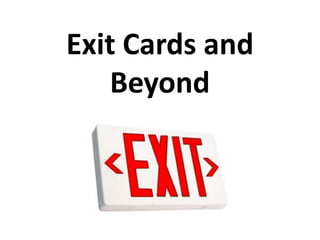 Exit Cards and
   Beyond
 