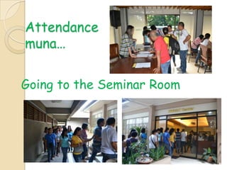 Attendance
muna…
Going to the Seminar Room
 