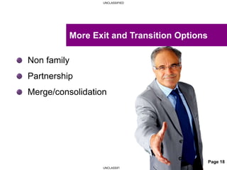UNCLASSIFIED
UNCLASSIFIED
Non family
Partnership
Merge/consolidation
More Exit and Transition Options
Page 18
 